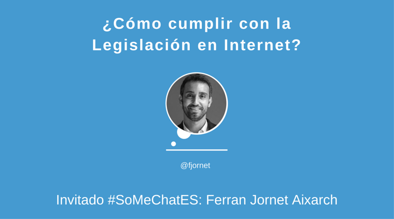 &iquest;C&oacute;mo cumplir con la legislaci&oacute;n en Internet? #somechates